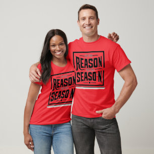 This reason for the Season - T-Shirt