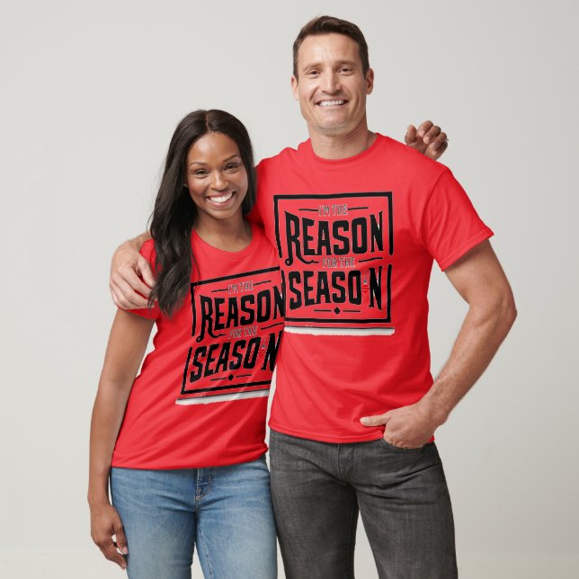 This reason for the Season - T-Shirt (Unisex)