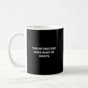 This Retired Dad Does What He Wants Freedom Coffee Mug