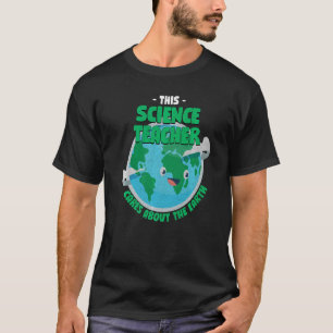 This Science Teacher Cares About The Earth Nature T-Shirt