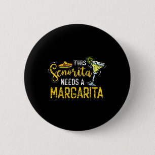 This Senorita Needs A Margarita Fiesta Mexico Cinc 6 Cm Round Badge