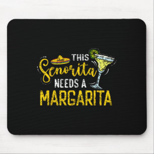 This Senorita Needs A Margarita Fiesta Mexico Cinc Mouse Pad