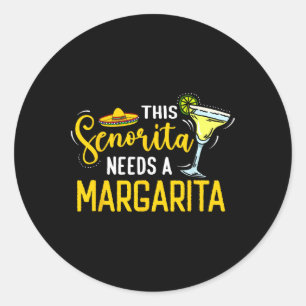 This Senorita Needs A Margarita Mexico Fiesta Cinc Classic Round Sticker