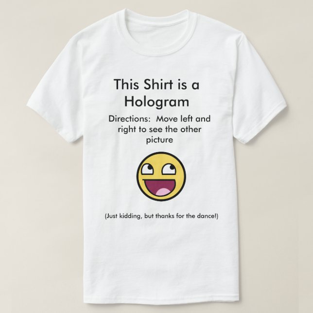 This shirt is a hologram (Design Front)