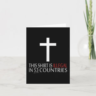 This Shirt Is Illegal In 53 Countries - Christian  Card