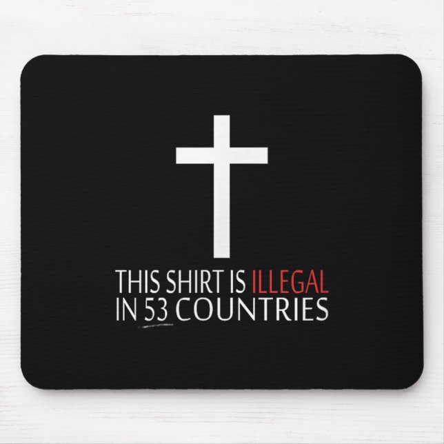 This Shirt Is Illegal In 53 Countries - Christian  Mouse Pad (Front)