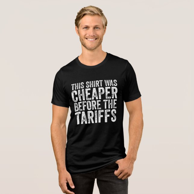 This Shirt Was Cheaper Before The Tariffs (Front Full)