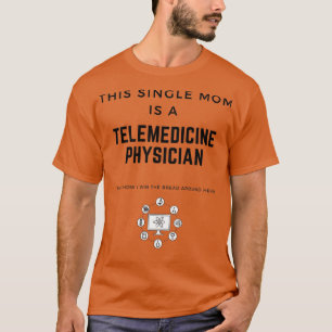 This Single Mum Is A Telemedicine Physician Thatx2 T-Shirt
