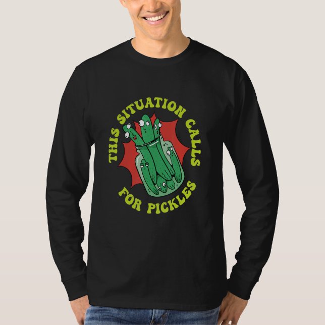 This Situation Calls For Pickles Cucumber Pickles T-Shirt (Front)