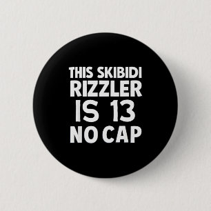This Skibidi Rizzler Is 13 No Cap 13th Birthday 13 6 Cm Round Badge