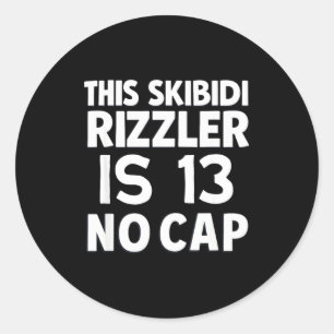 This Skibidi Rizzler Is 13 No Cap 13th Birthday 13 Classic Round Sticker