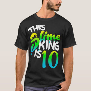 This Slime King Is 10 Shirt Fun Birthday Party For