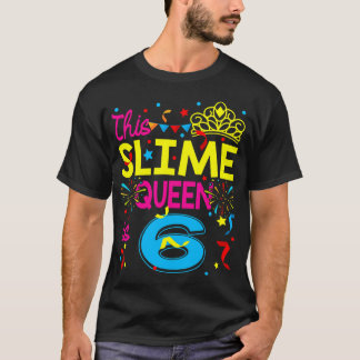 This Slime Queen Is 6 Year Old 6Th Happy Birthday T-Shirt