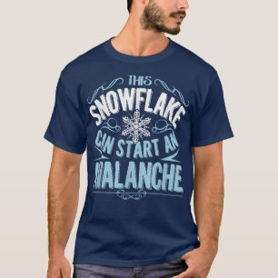This Snowflake Can Start An Avalanche Funny  T-Shirt