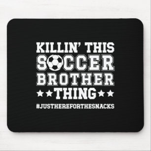 This Soccer Brother Thing Soccer Player's Brother Mouse Pad
