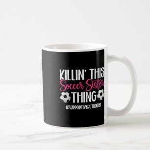 This Soccer Sister Thing Sister Of A Soccer Player Coffee Mug