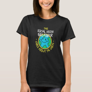 This Social Media Influencer Cares About The Earth T-Shirt