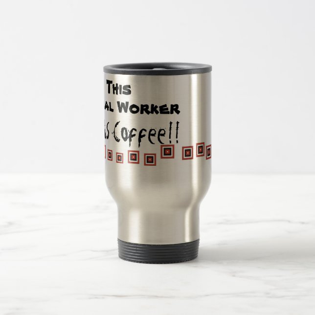 This Social Worker Needs Coffee! Travel Mug (Center)