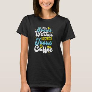 This Social Worker Runs On Jesus And Coffee T-Shirt