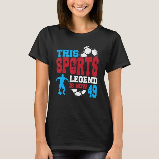 This Sports Legend Is Now 49, Soccer Game 49th Bir T-Shirt (Front)