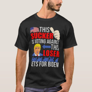 This Sucker Is Voting Against This Loser Vets For  T-Shirt