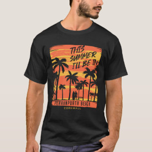 This Summer I ll Be In Perranporth Beach Cornwall T-Shirt