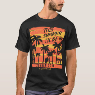 This Summer I ll Be In Sennen Cove Cornwall Surfin T-Shirt
