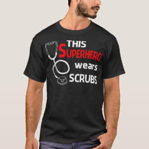 This Superhero Wears Scrubs Doctor Nurses Week G T-Shirt