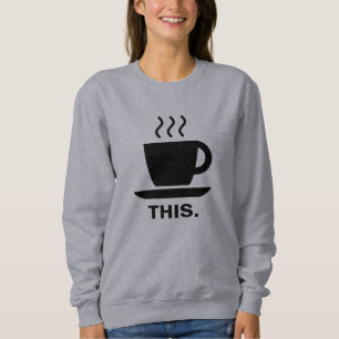This. Sweatshirt