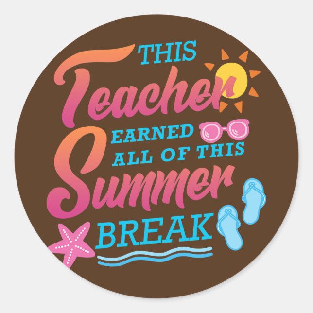 This Teacher Earned All Of This Summer Break Classic Round Sticker (Front)