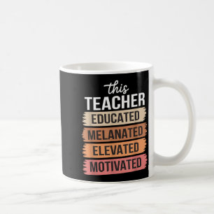 This Teacher Educated Melanated Elevated Motivated Coffee Mug