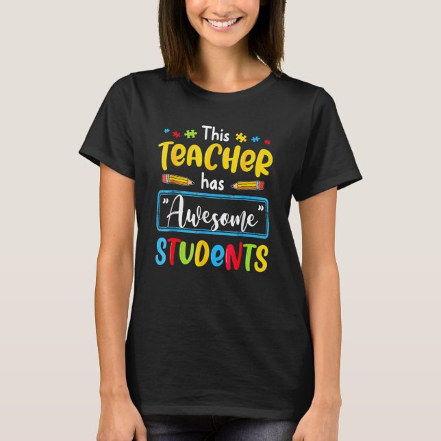 This Teacher Has Awesome Students SPED Autism Awar T-Shirt (Front)