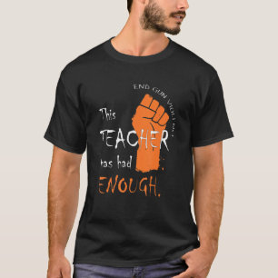 This Teacher Has Had Enough End Gun Violence Anti T-Shirt