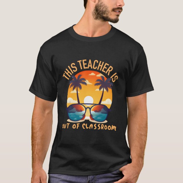 This Teacher Is Out Of Classroom School Sun T-Shirt (Front)