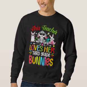 This Teacher Loves Her Third Grade Bunnies Happy E Sweatshirt