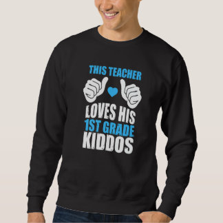 This Teacher Loves His Valentines Day First Grade  Sweatshirt