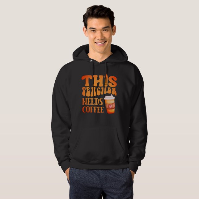 THIS TEACHER NEEDS COFFEE fun teacher coffee quote Hoodie (Front Full)