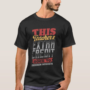 This Teacheru2019s Extra Credit Goes to Chicken Nu T-Shirt