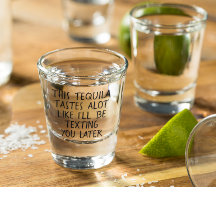 This Tequila Tastes alot Like Ill Be Texting You