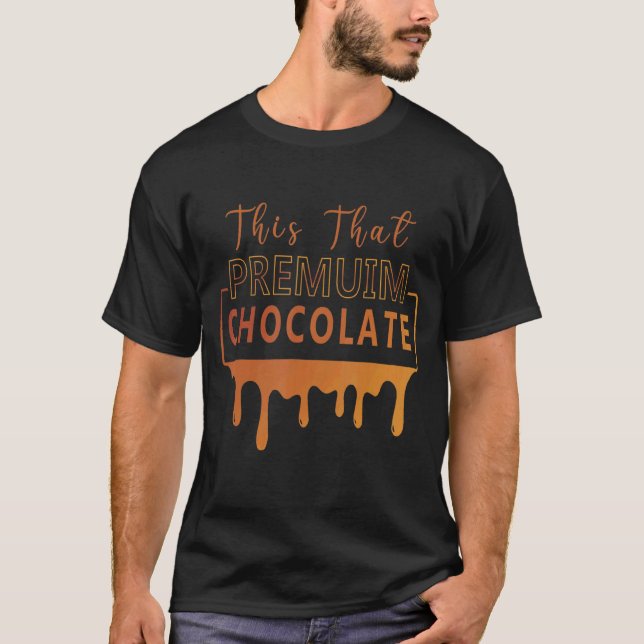 This That  Chocolate  Chocolate  Idea T-Shirt (Front)