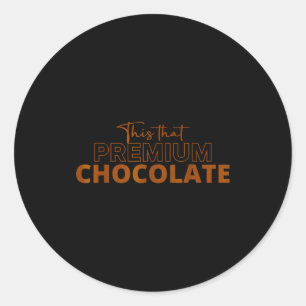 This That Premium Chocolate Funny Chocolate Lovers Classic Round Sticker
