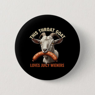 This Throat Goat Loves Juicy Wieners Meme Sarcasti 6 Cm Round Badge