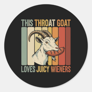 This Throat Goat Loves Juicy Wieners Meme Sarcasti Classic Round Sticker