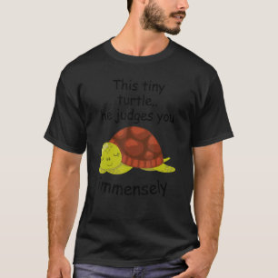 This Tiny Turtle He Judges You Immensely  Reptile  T-Shirt