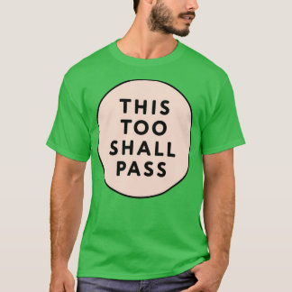 THIS TOO SHALL PASS T-Shirt