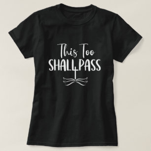 This Too Shall Pass T-Shirt