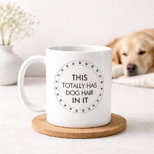 This Totally Has Dog Hair In It Funny Dog Lover Coffee Mug