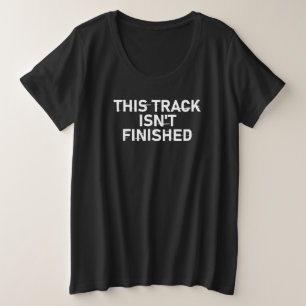 This Track Isn’t Finished - Glitch Text Design Plus Size T-Shirt