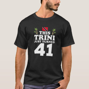 This Trini Just Turned 41 Trinidad 41St Birthday G T-Shirt