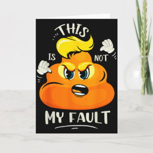 This Trump S#@t Isnt My Fault Card